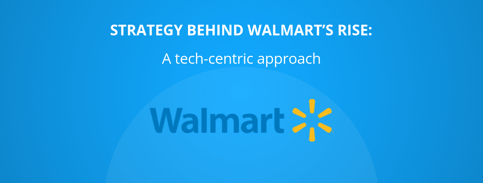 Walmart Strategy Aims For Technologies Innovation And Acquisition