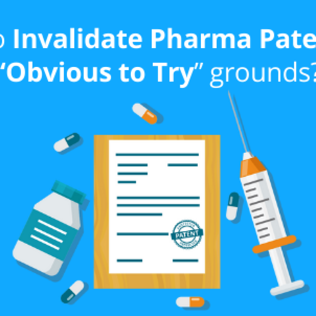 how-to-invalidate-pharma-patents-on-obvious-to-try-grounds