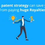 this-patent-strategy-can-save-you-from-paying-huge-royalties