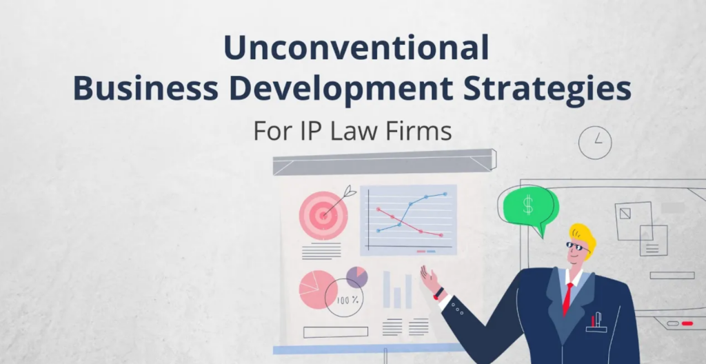 An Unconventional Business Development strategy for IP Law Firms