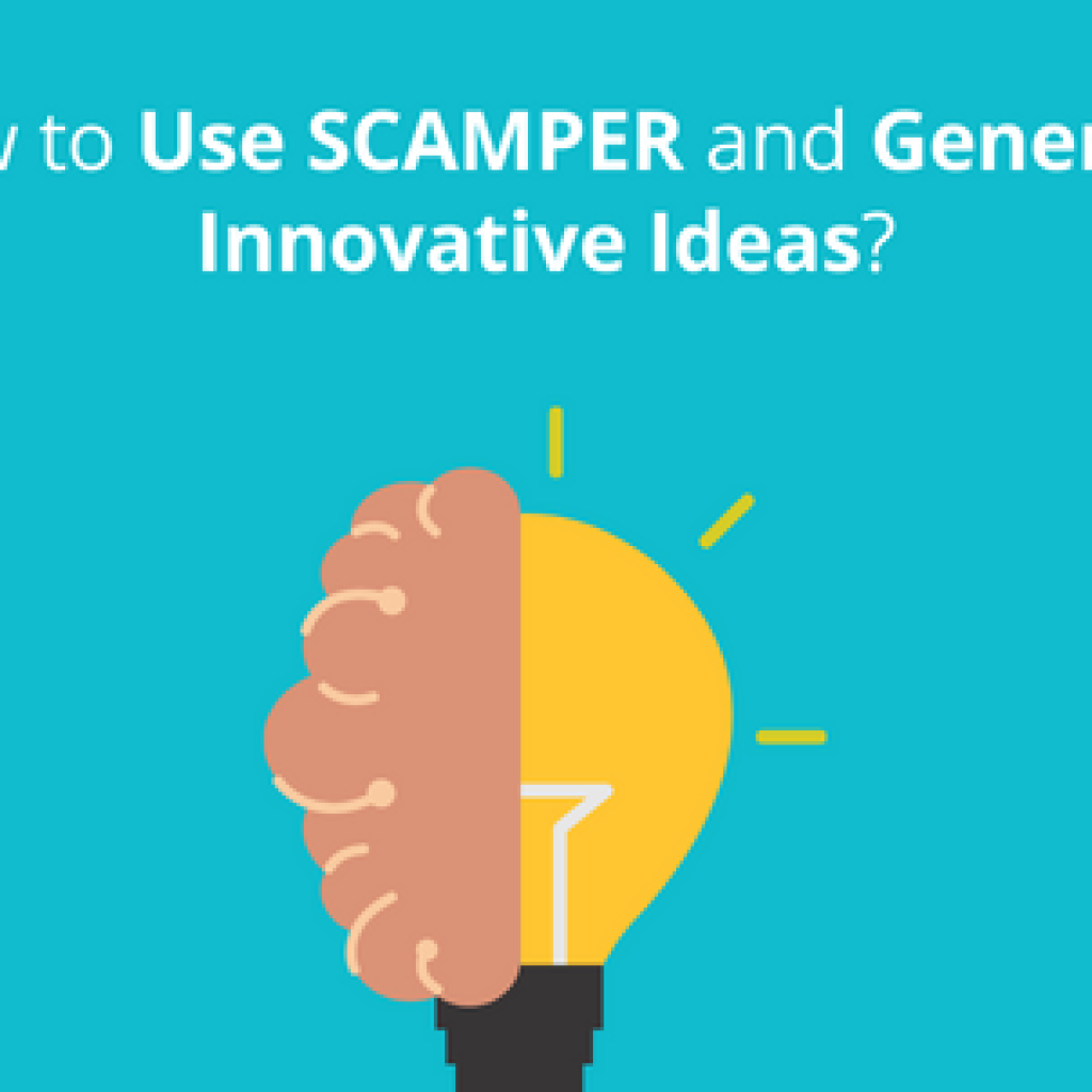 How to use SCAMPER and generate innovative ideas?