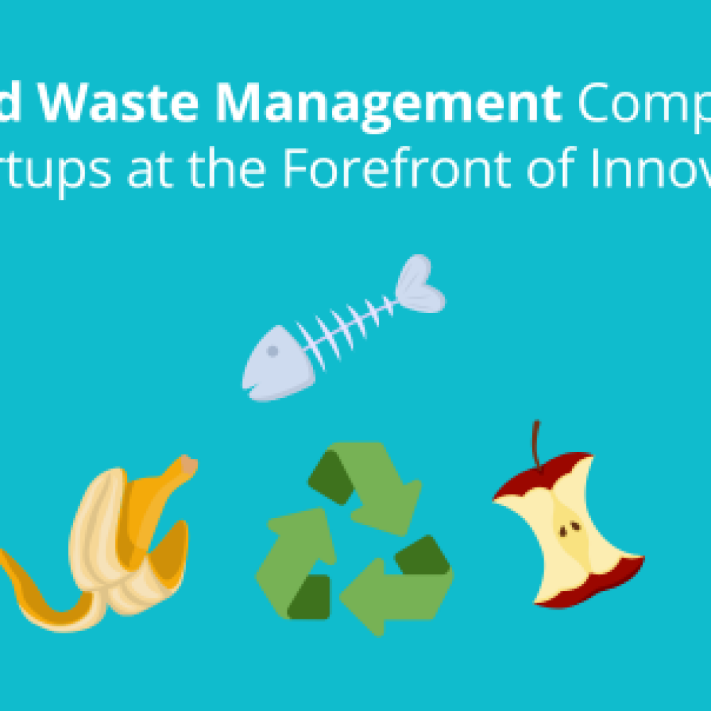 9 food waste management companies and startups at the forefront of innovation