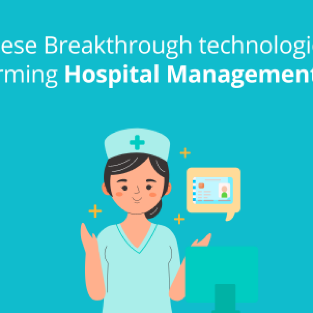 These breakthrough technologies are transforming Hospital Management Solutions