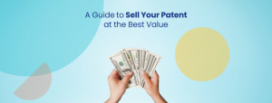 A guide to sell your patent at the best value