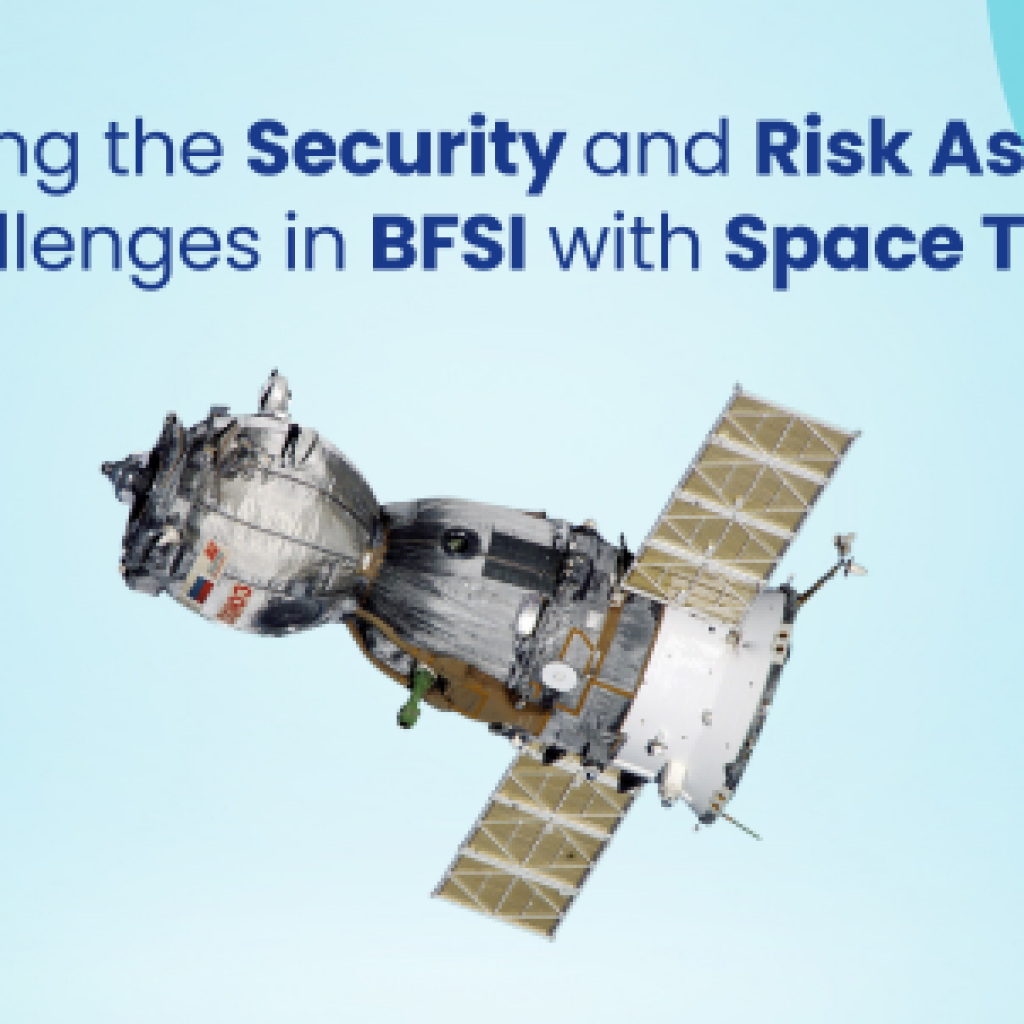 Overcoming the Security and Risk Assessment challenges in BFSI with Space Tech