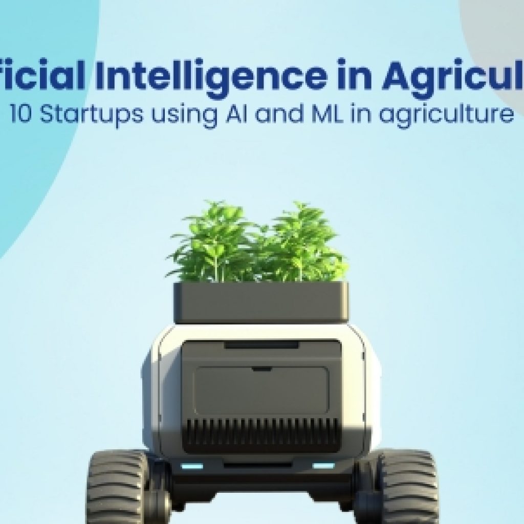 Artificial Intelligence in Agriculture 10 Startups using AI and ML in agriculture