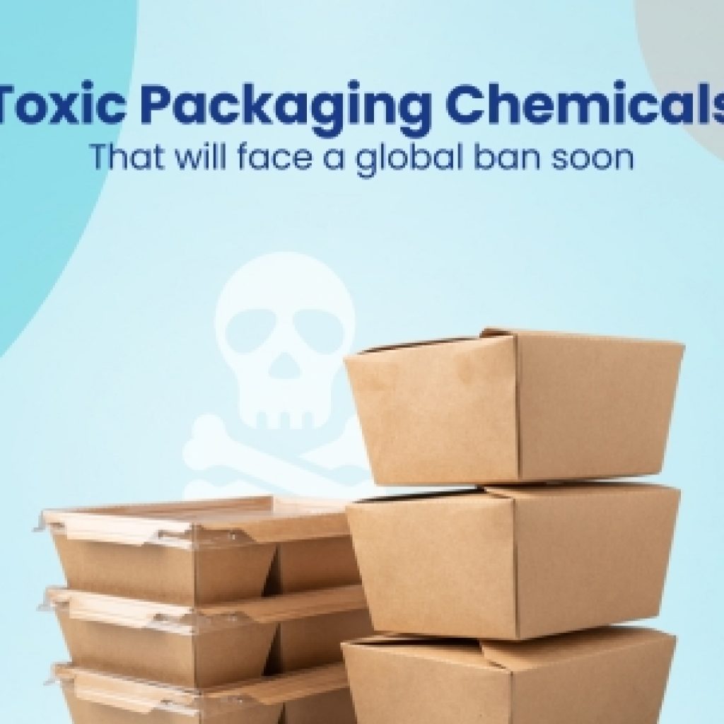 Toxic Packaging Chemicals That will face a global ban soon