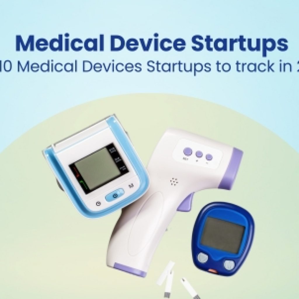 Medical Device Startups Top 10 Medical Devices Startups to track in 2024