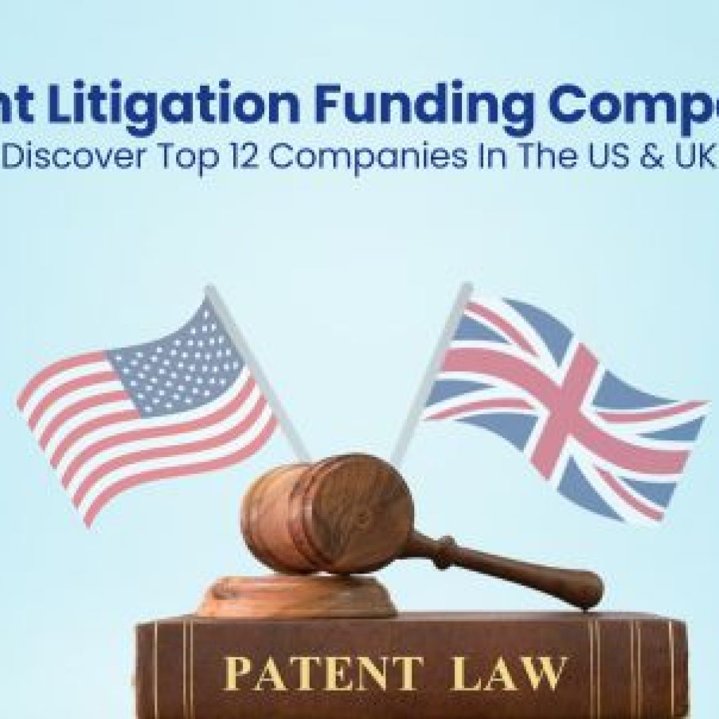 Patent Litigation Funding Companies Discover Top 12 Companies In The US & UK