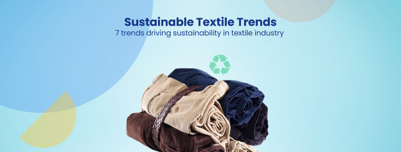 Sustainable Textiles: 7 Trends to Watch in 2024 - GreyB