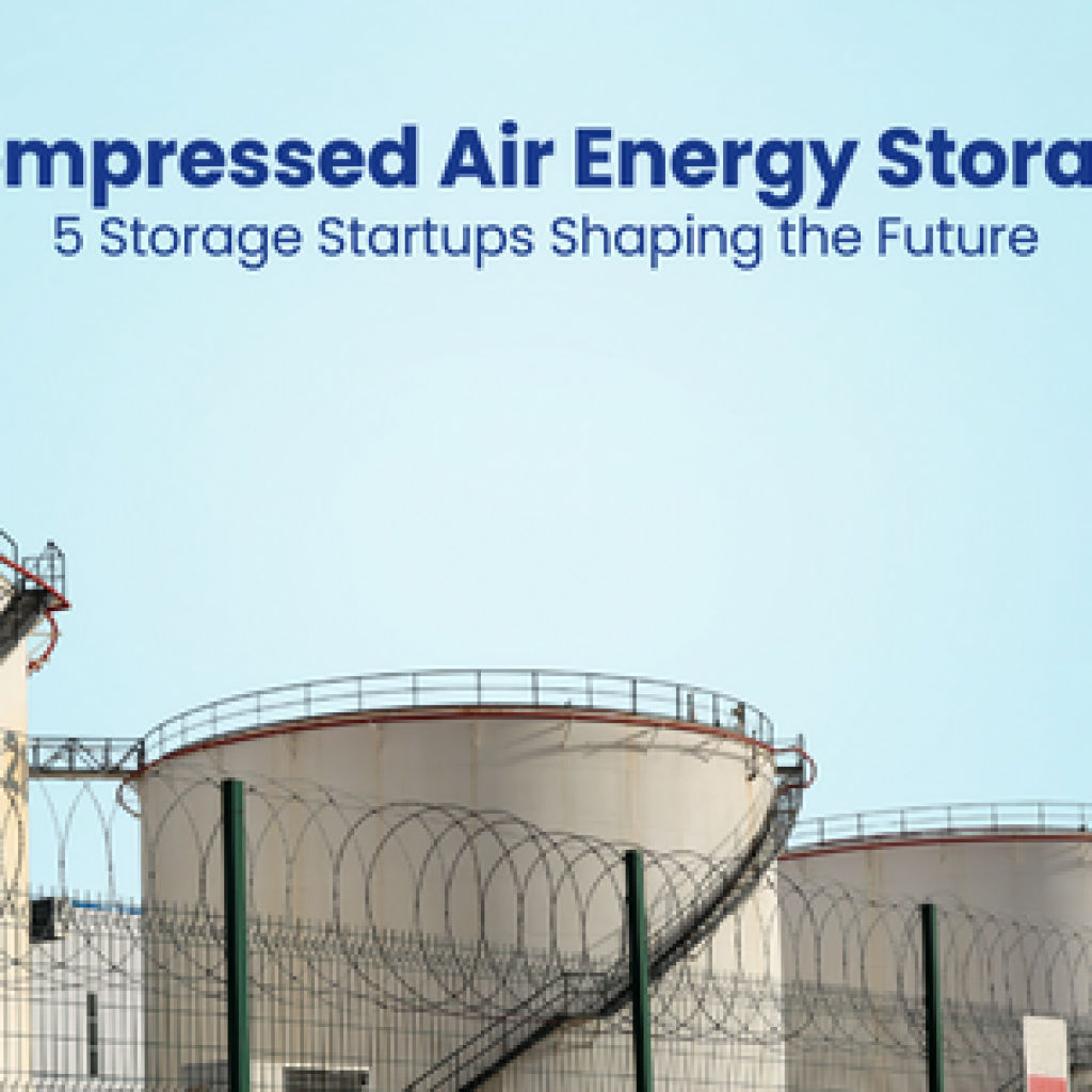 Compressed Air Energy Storage 5 Storage Startups Shaping the Future