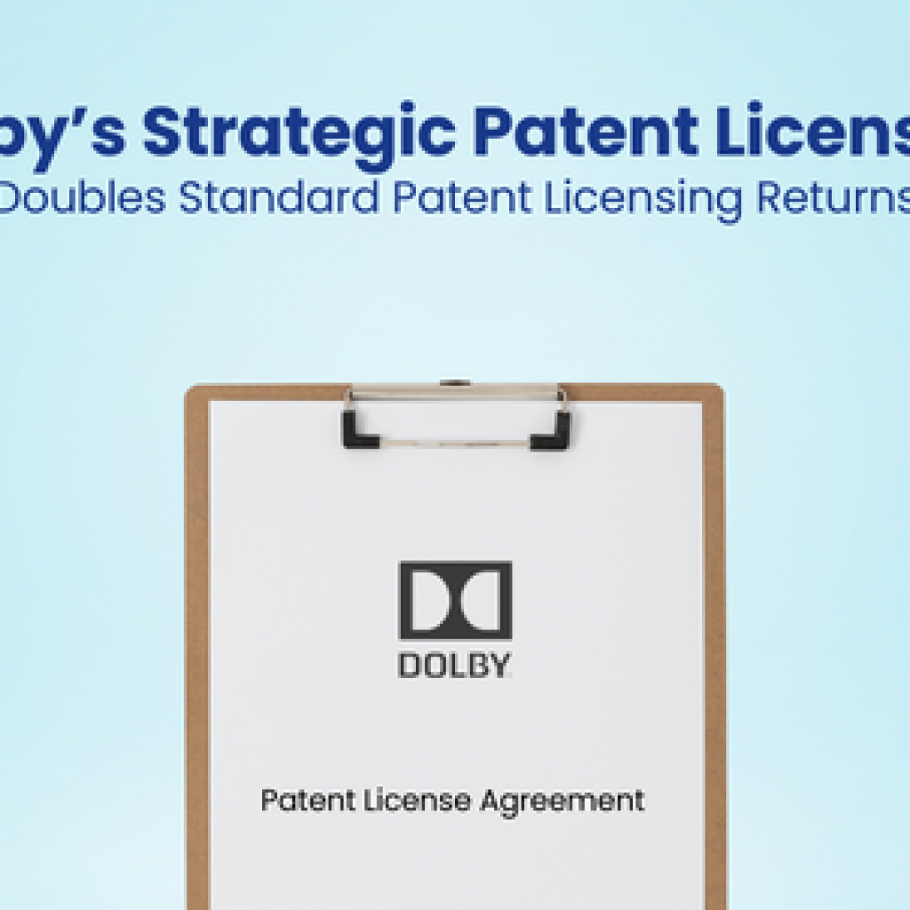 Dolby’s Strategic Patent Licensing Doubles Standard Patent Licensing Returns