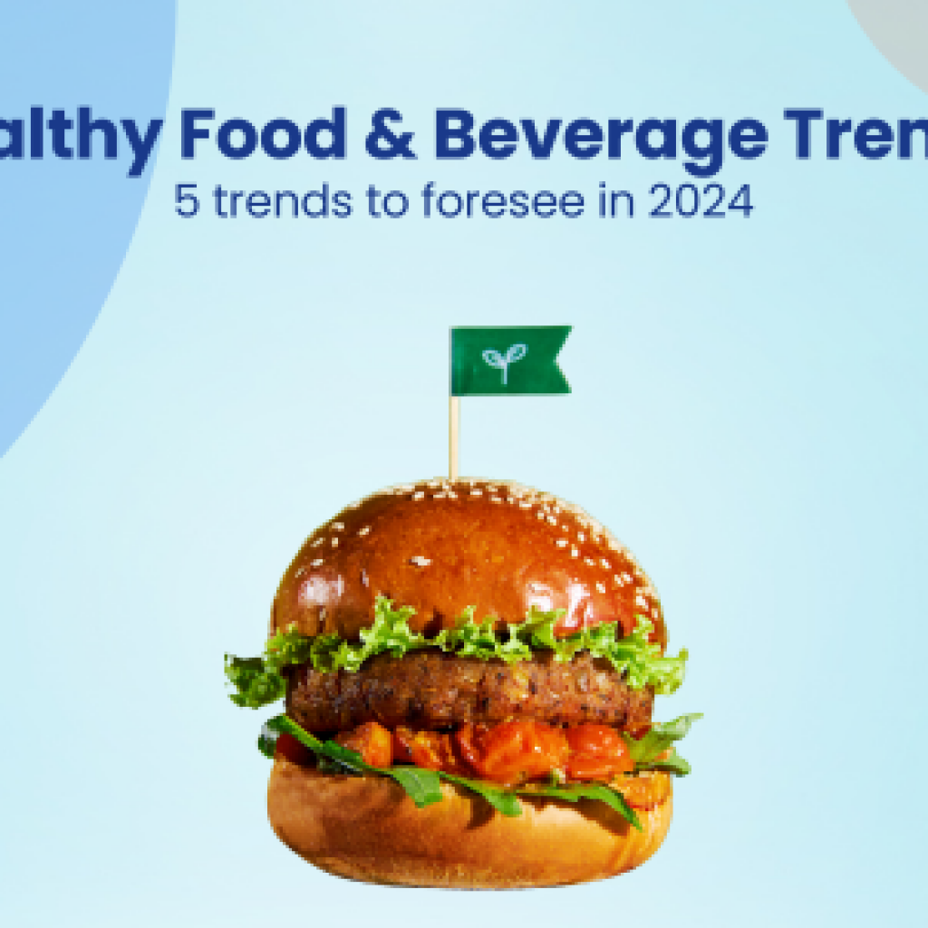 Healthy Food & Beverage Trends 5 trends to foresee in 2024