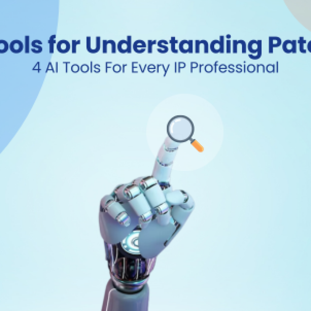 AI Tools for Understanding Patents 4 AI Tools For Every IP Professional