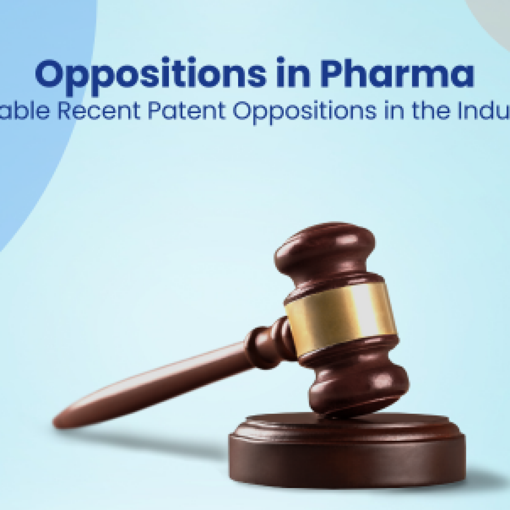 Oppositions in Pharma Notable Recent Patent Oppositions in the Industry