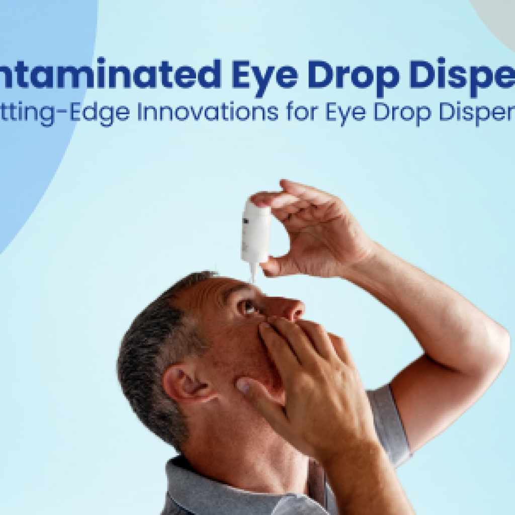 Decontaminated Eye Drop Dispensers 4 Cutting-Edge Innovations for Eye Drop Dispensers