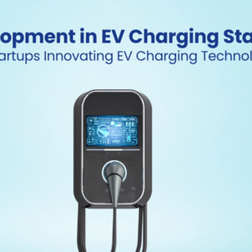 Development in EV Charging Startups 7 Startups Innovating EV Charging Technology