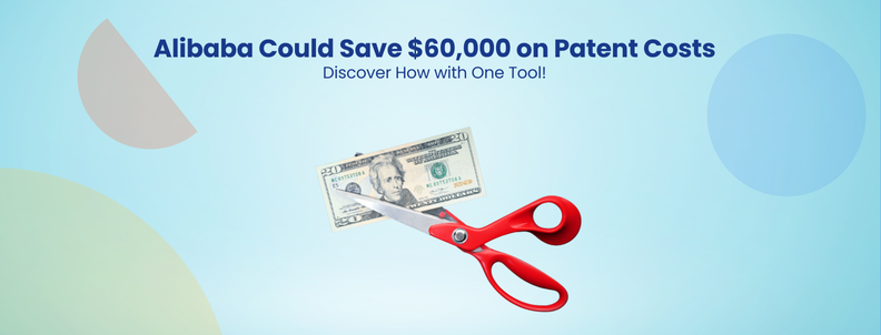 Alibaba Could Save $60,000 on Patent Costs Discover How with One Tool!