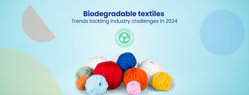 Biodegradable textiles Trends tackling industry challenges in 2024