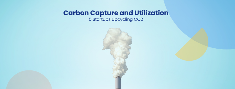 Carbon Capture and Utilization 5 Startups Upcycling CO2