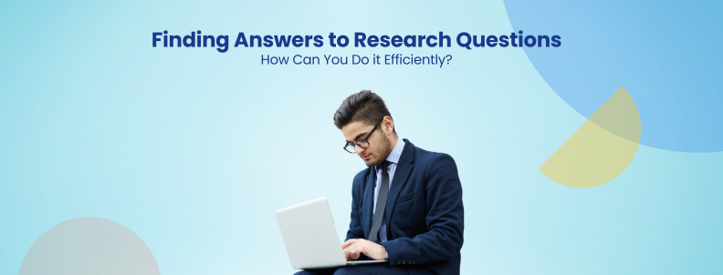 Finding Answers to Research Questions How Can You Do it Efficiently?