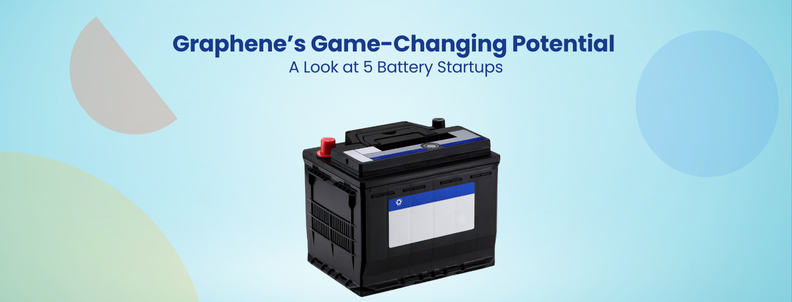 Graphene’s Game-Changing Potential A Look at 5 Battery Startups