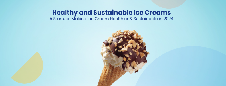 Healthy and Sustainable Ice Creams 5 Startups Making Ice Cream Healthier & Sustainable in 2024