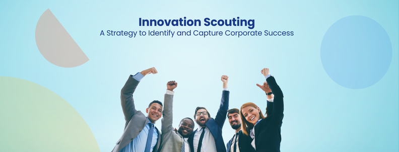 Innovation Scouting A Strategy to Identify and Capture Corporate Success