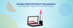 October 2024 US Patent Transactions Upcoming Patent Litigation in The Cosmetics Industry?