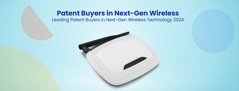 Patent Buyers in Next-Gen Wireless Leading Patent Buyers in Next-Gen Wireless Technology 2024