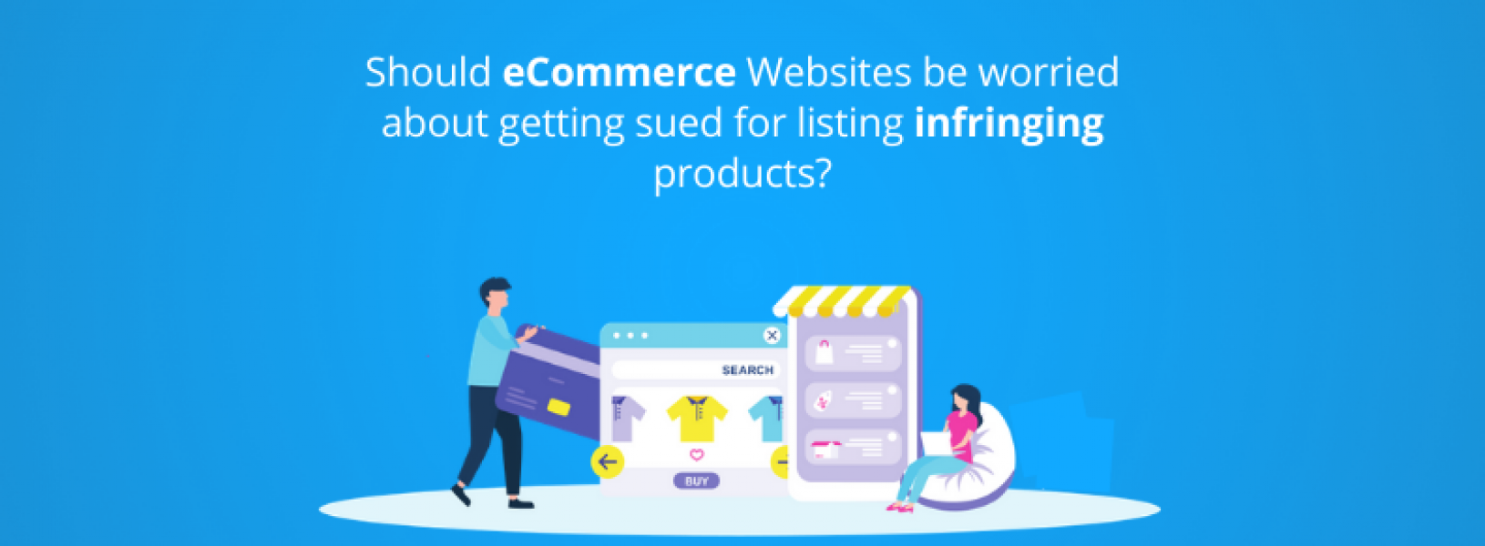 Ecommerce Infringement: Should they worry about selling infringed product?