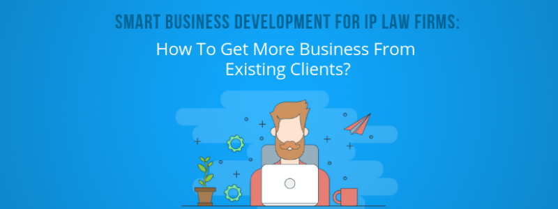 An Unconventional Business Development strategy for IP Law Firms